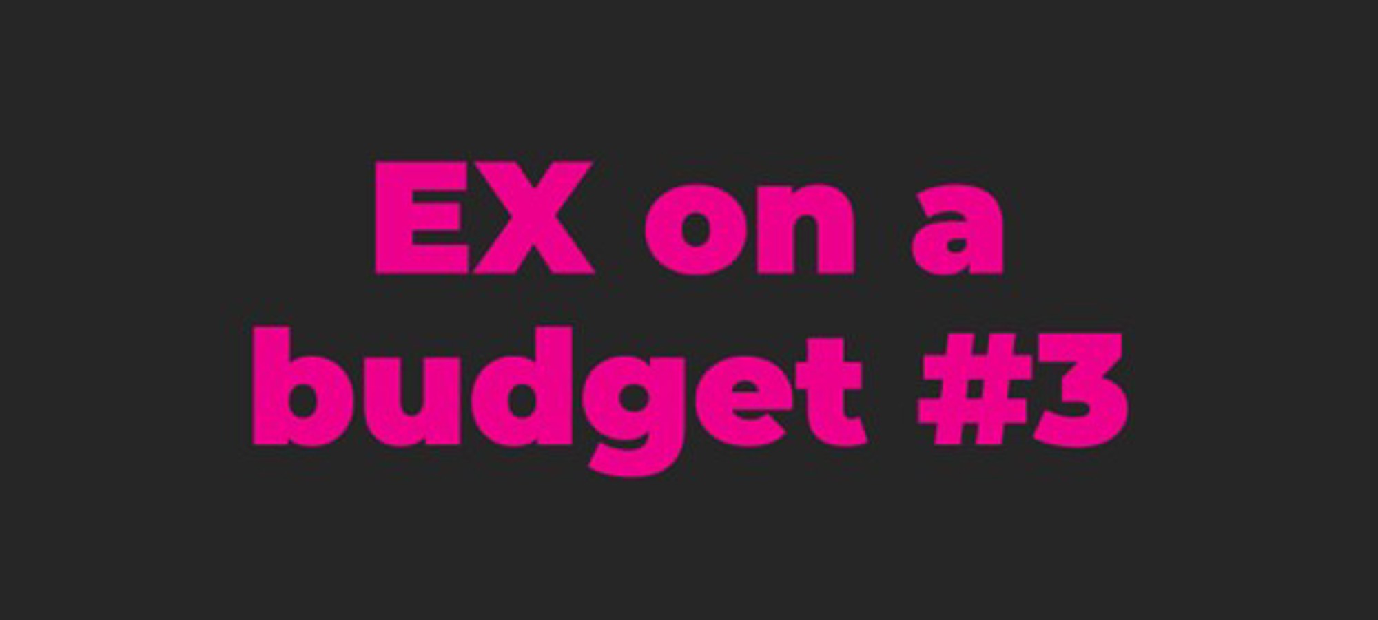EX on a budget #3