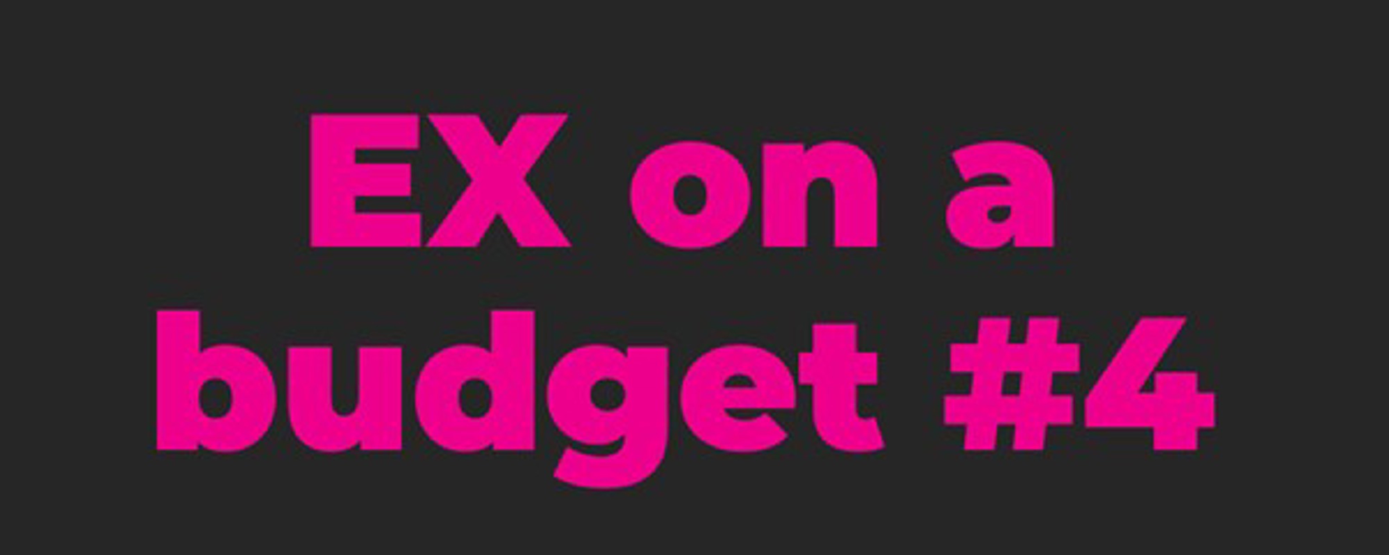 EX on a budget #4