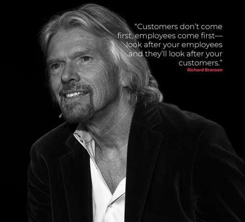 Customers don't come first, employees come first - Look after your employees and they will look after your customers - Richard Branson